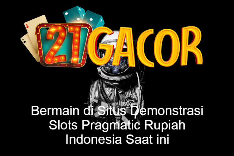 Bermain di Situs Demonstrasi Slots Pragmatic Rupiah Indonesia Saat ini